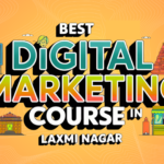 best digital marketing course in laxmi nagar